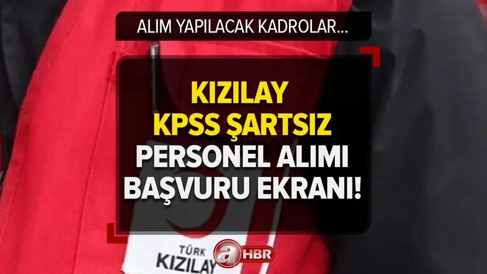 KIZILAY YENİ İŞE ALIM İLANI! KPSS şartı aranmıyor! Kızılay personel alımı başvuru ekranı! 2023 kadro ve şartlar...