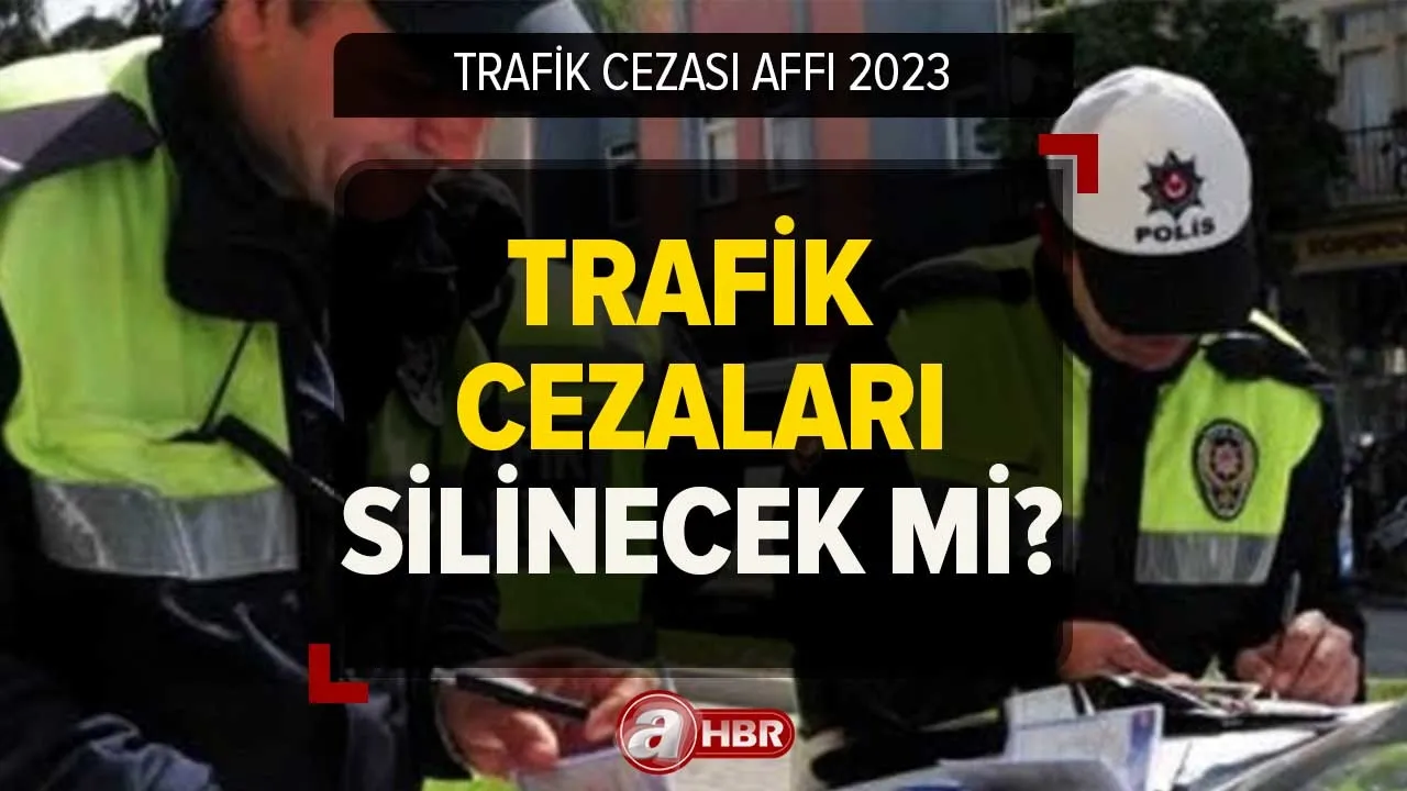 Trafik cezalarına af geldi mi, silinecek mi 2023? Trafik cezası online borç ödeme ve sorgulama!