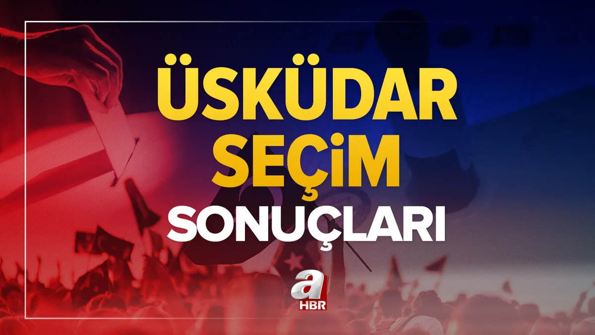 Üsküdar seçim sonuçları! 31 Mart 2024 Üsküdar Belediye Başkanlığı yerel seçim sonucu ve oy oranları- AK Parti, MHP, CHP, İYİ Parti