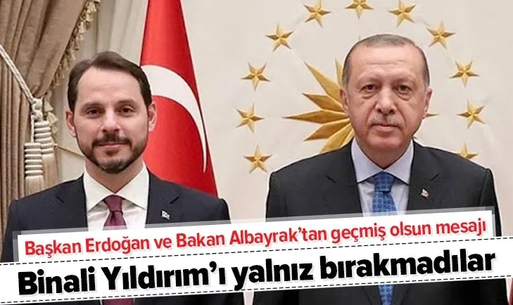Başkan Erdoğan ve Bakan Berat Albayrak'tan Binali Yıldırım'a geçmiş olsun mesajı