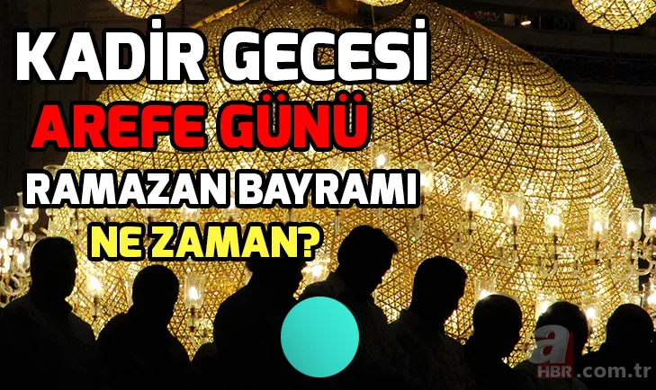 Kadir Gecesi Ramazan ayının kaçıncı günü idrak edilecek? Kadir Gecesi yapılacak ibadetler neler? 1
