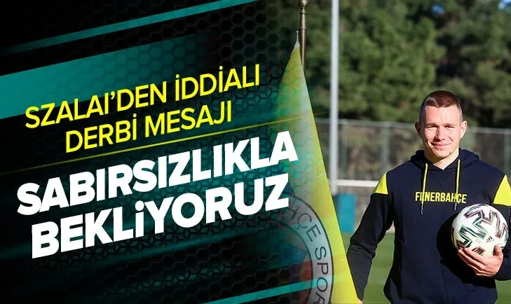 Fenerbahçeli yıldız Szalai’den Galatasaray derbisi yorumu: Sabırsızlıkla bekliyoruz
