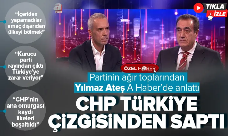 Yılmaz Ateş: CHP Türkiye çizgisinden saptı