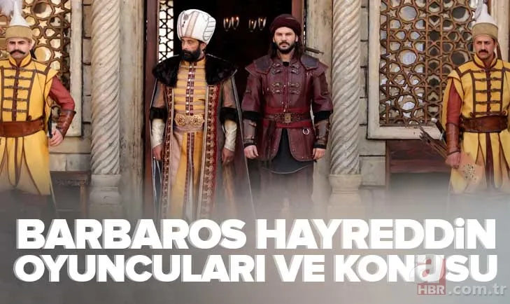 Barbaros Hayreddin: Sultanın Fermanı oyuncuları: TRT 1'in yeni tarih dizisi Barbaros Hayreddin'in konusu nedir? 1