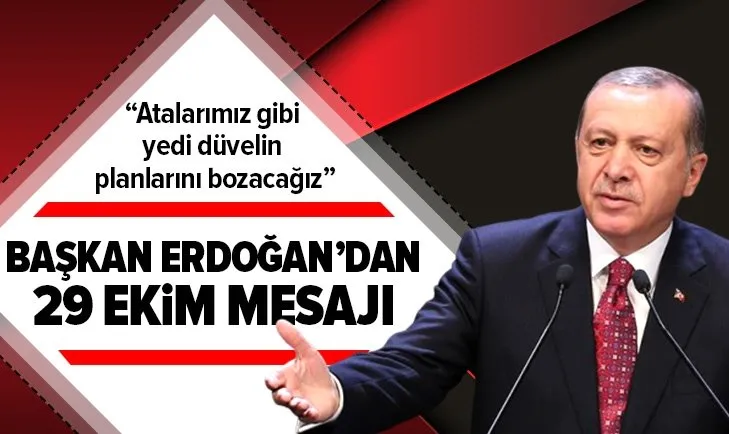Son dakika: Başkan Erdoğan'dan 29 Ekim mesajı: Hedeflerimize aynı şekilde ulaşmakta kararlıyız