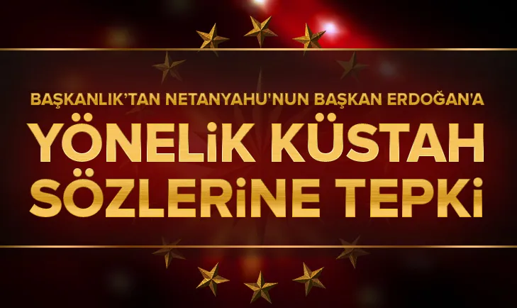 Cumhurbaşkanlığından Netanyahunun Başkan Erdoğana yönelik ifadelerine tepki