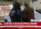 32 milyon TLlik vurgun