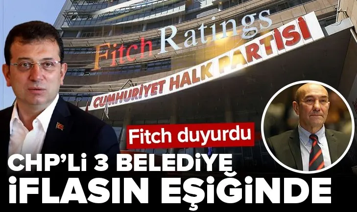 Fitch CHP’li İstanbul İzmir ve Antalya belediyelerinin battığını duyurdu! Ekrem İmamoğlu kimlerden borç aldı?