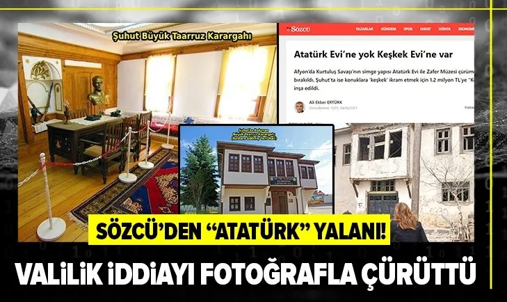 Son dakika: Afyonkarahisar Valiliğinden Sözcü Gazetesi'ne flaş Atatürk Evi yanıtı