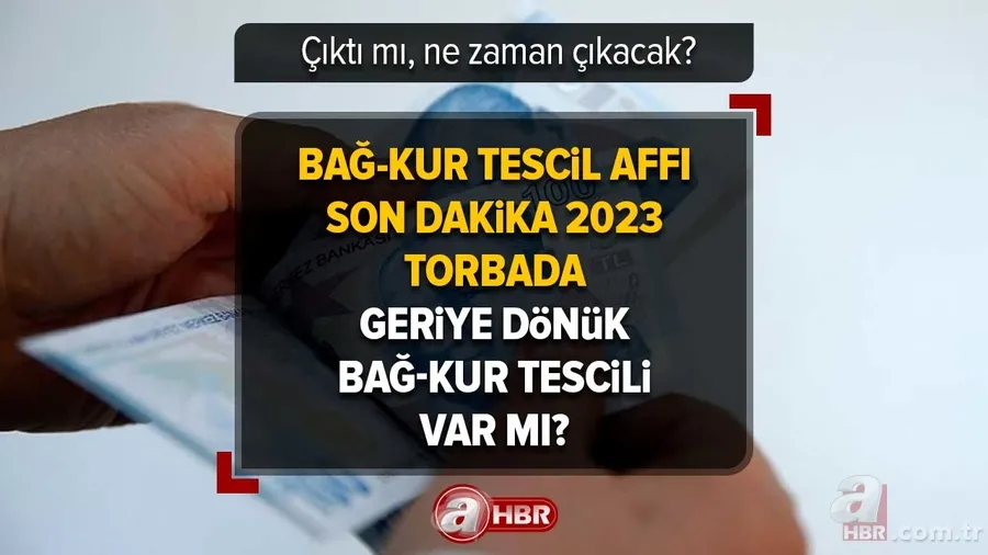 Torbada geriye dönük BAĞ-KUR tescili var mı? BAĞ-KUR Tescil Affı son dakika 2023 | Çıktı mı, ne zaman çıkacak? 1