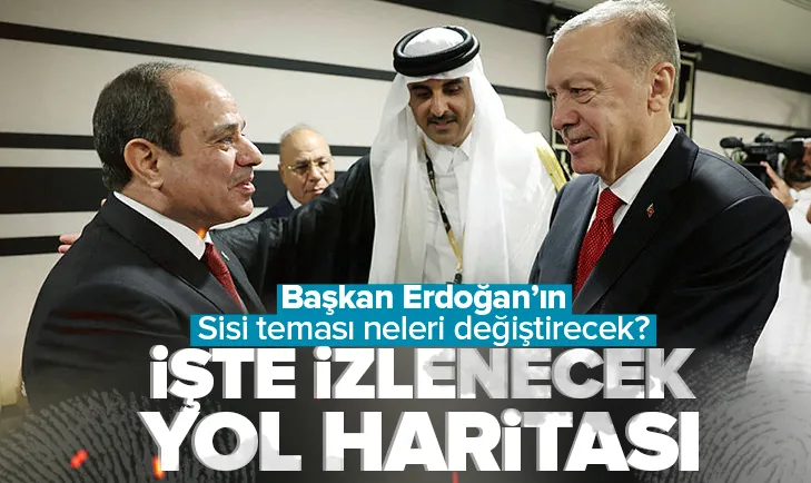 İşte Türkiye ile Mısır’ın yol haritası