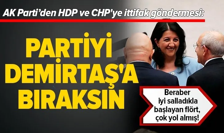 AK Parti'den HDP ve CHP'ye ittifak göndermesi: Kılıçdaroğlu partiyi Demirtaş'a bıraksın