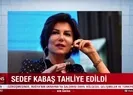 Sedef Kabaş tahliye edildi