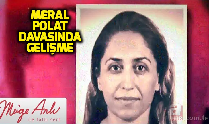 Meral Polat davasında tutuklama kararı çıktı! Müge Anlı'dan canlı yayında Meral Polat açıklaması 1