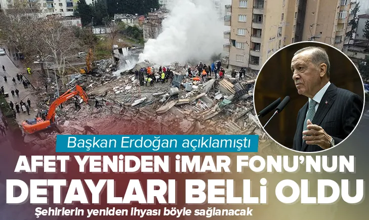 İşte Afet Yeniden İmar Fonunun detayları