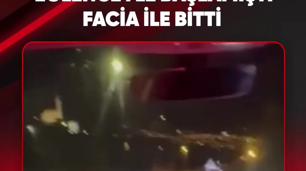 EĞLENCEYLE BAŞLAMIŞTI FACİA İLE BİTTİ