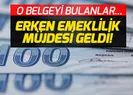 Erken emeklilik müjdesi! O belgeye dikkat!
