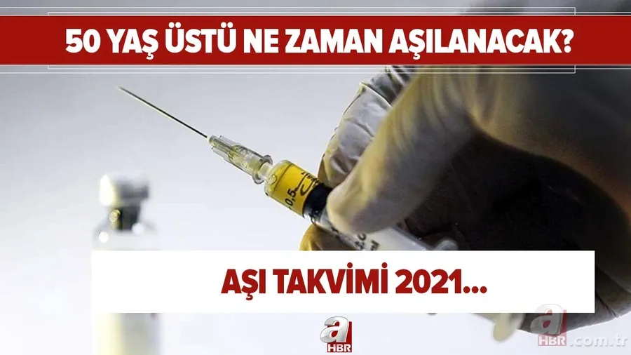 50 yaş üstü ne zaman aşı olacak? 51, 52, 53, 54, 55 yaşındakiler ne zaman aşılanacak? 1