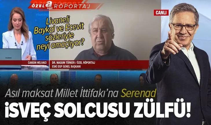 İsveç solcusu Livaneli! Eski DSP Genel Başkanı Dr. Masum Türker’den A Haber’e özel açıklamalar