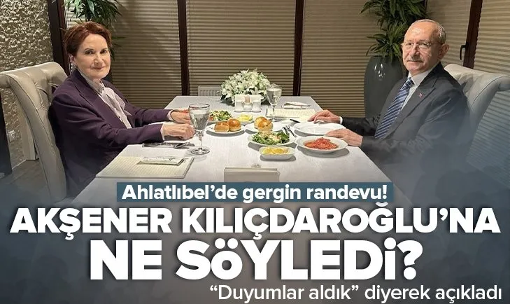 Gergin randevu! Akşener Kılıçdaroğlu’na ne söyledi?