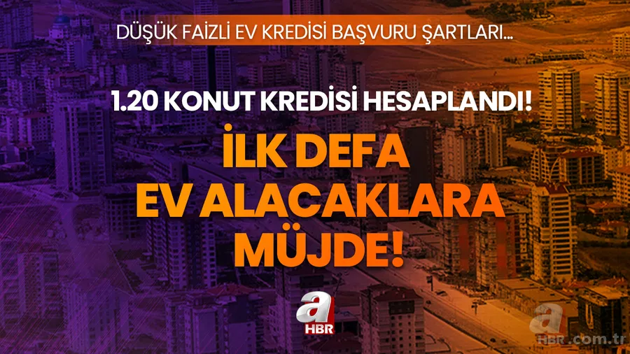İlk kez ev alacaklara düşük faizli kredi müjdesi! OVP ile 1.20 konut kredisi hesaplandı! İlk Evim başvuru şartları, 1+1, 2+1, 3+1 daire fiyatı... 1