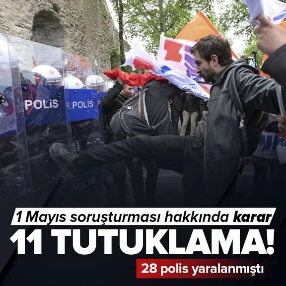 1 Mayıs olaylarında 11 şüpheli tutuklandı! 28 polis yaralanmıştı