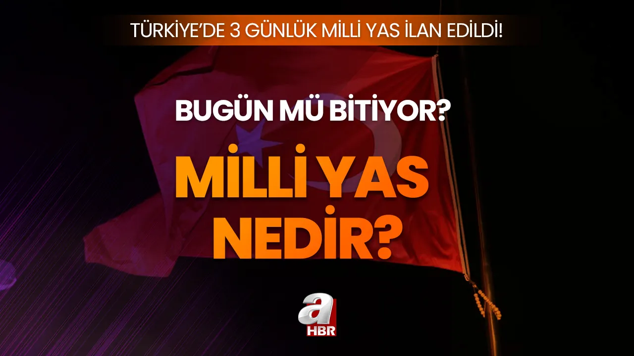 MİLLİ YAS BİTTİ Mİ? Milli yas nedir, kaç gün sürecek, bugün son gün mü?