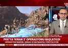 PKKya Kıran-2 operasyonu başladı