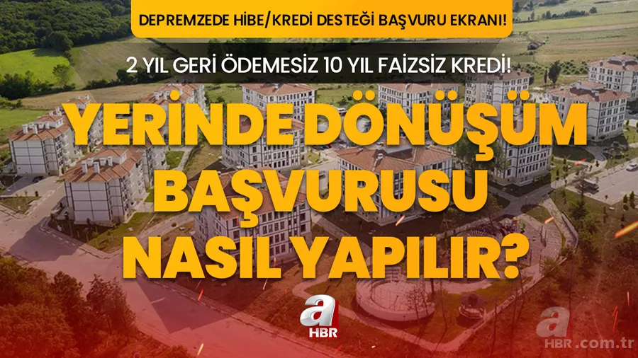 DEPREMZEDE HİBE DESTEĞİ BAŞVURU EKRANI | 2 yıl geri ödemesiz, 10 yıl vadeli faizsiz kredi müjdesi! Yerinde Dönüşüm Projesi başvuru nasıl yapılır, şartları neler? Konut / iş yeri ödeme planı... 1