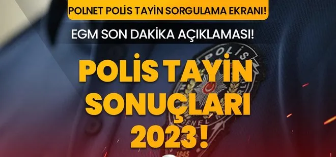 POLİS TAYİN SONUÇLARI 2023! EGM polis tayin sonuçları açıklandı mı son dakika? POLNET polis ataması tayin sonuçları...