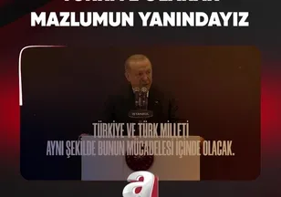 TÜRKİYE OLARAK MAZLUMUN YANINDAYIZ