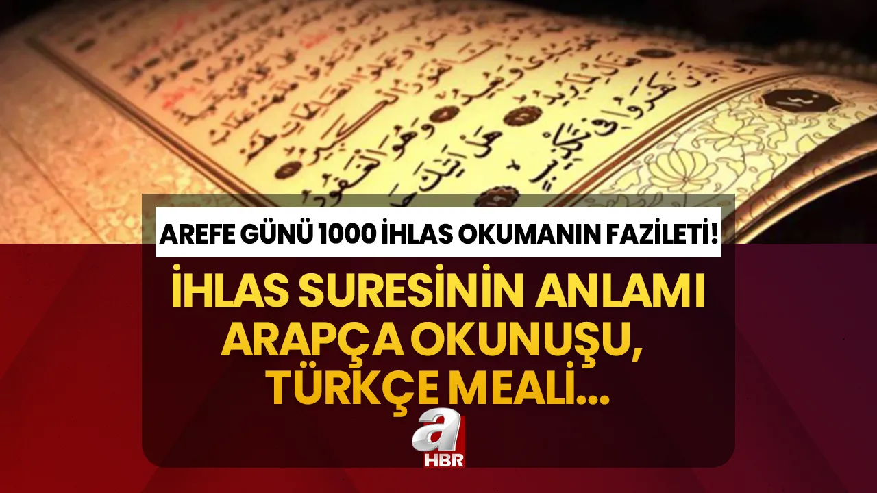 Arefe Günü 1000 İHLAS SURESİ okumanın fazileti nedir? İhlas Suresi Arapça, Türkçe okunuşu ve anlamı!