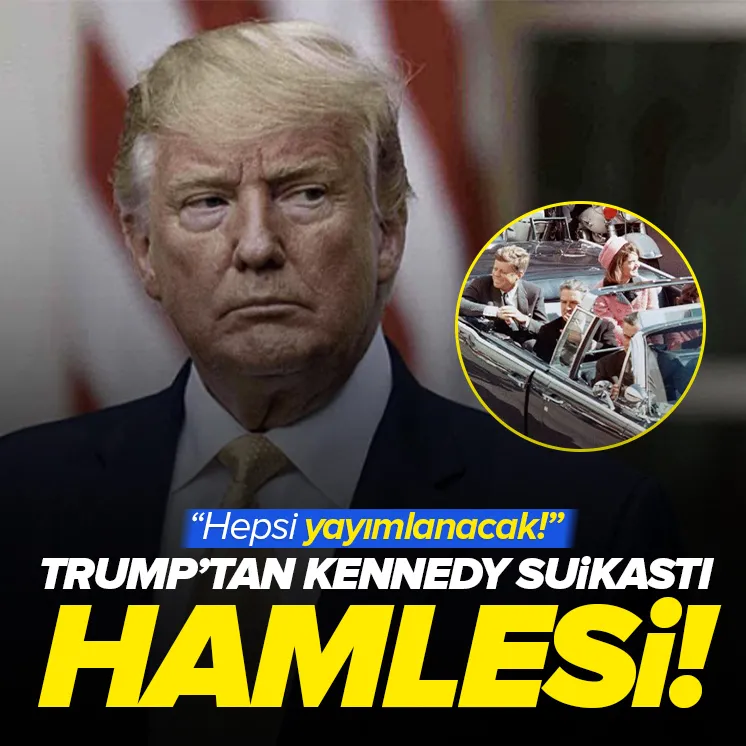 Trump’tan Kennedy suikastı hamlesi