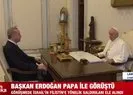 Başkan Erdoğan Papa ile görüştü