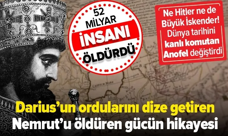Dünya tarihini değiştiren kanlı komutan Anofel 52 milyar insanın ölümüne neden oldu