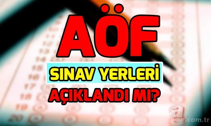 anadolu.edu.tr giriş: AÖF sınav yerleri açıklandı mı? AÖF final sınavı ne zaman?