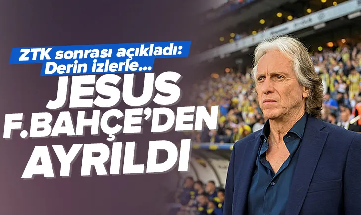 Jesus Fenerbahçeden ayrıldığını duyurdu