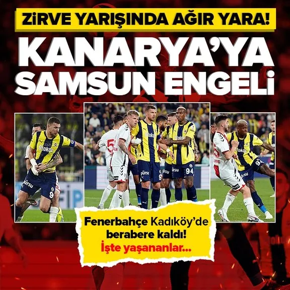 Fenerbahçe Kadıköy’de Samsunspor ile berabere kaldı