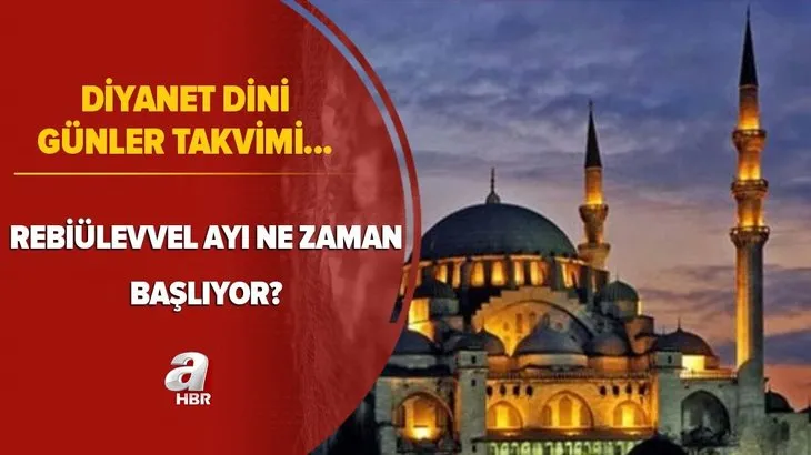 Diyanet günler takvimi: Rebiülevvel ayı ne zaman, hangi tarihte başlıyor? Rebiülevvel ayı için detaylar...