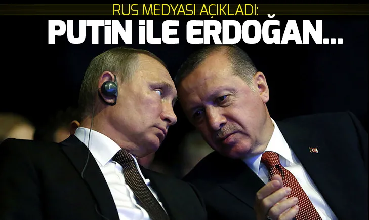 Rus basını açıkladı Erdoğan ile Putin...