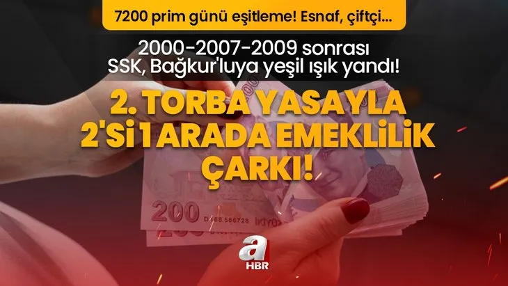 2. torba yasayla 2’si 1 arada emeklilik çarkı! 2000-2007-2009 sonrası SSK, Bağkur’luya yeşil ışık yandı! 7200 prim günü eşitleme! Esnaf, çiftçi...