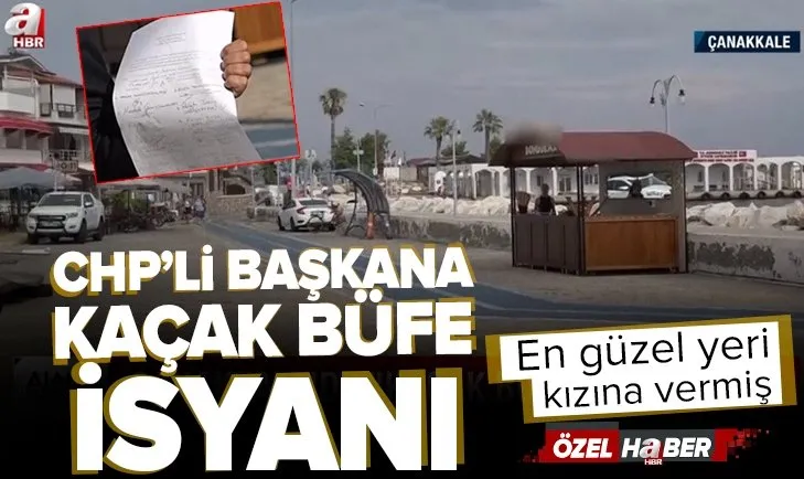 Çanakkale halkından CHP’ye kaçak büfe tepkisi! Belediye Başkanı ve kızı...