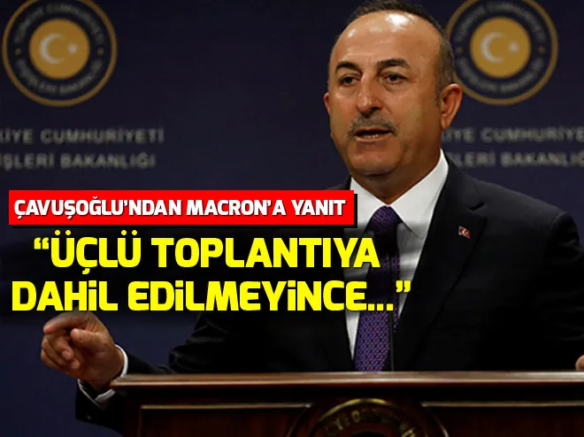 Dışişleri Bakanı Mevlüt Çavuşoğlundan Macrona sert tepki