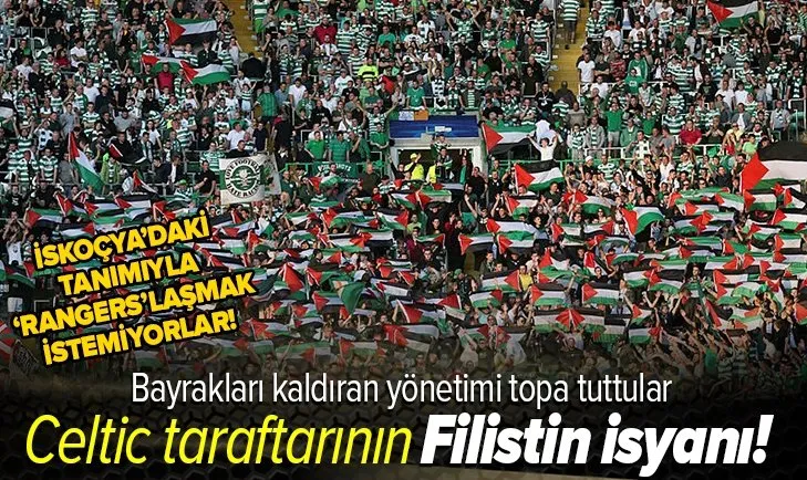 Tribünlerdeki Filistin bayraklarını kaldıran Celtic yönetimine taraftardan sert tepki