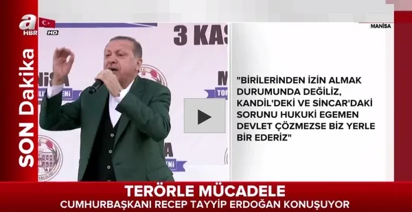 Cumhurbaşkanı Erdoğan: Son sözümüz budur, yerle bir edeceğiz!