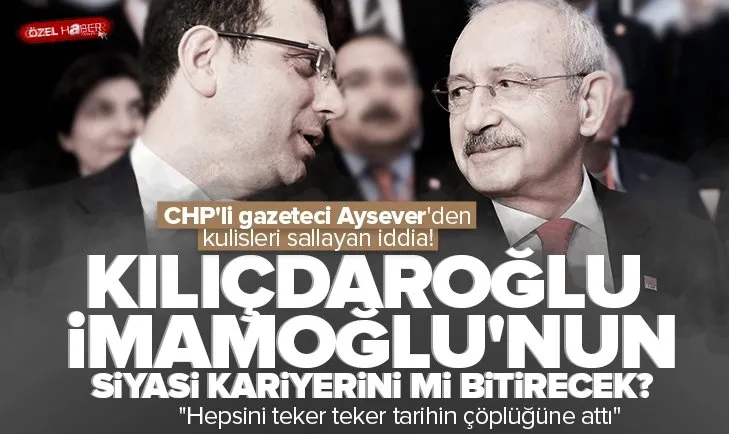 Kılıçdaroğlu İmamoğlu’nun siyasi kariyerini mi bitirecek?
