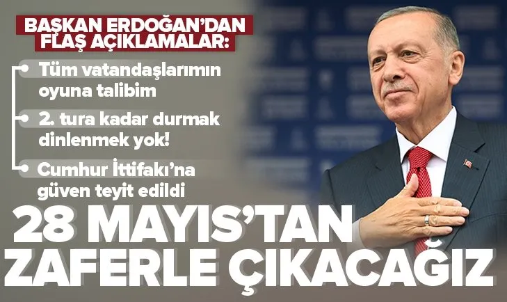 Başkan Erdoğan: 28 Mayıs’a kadar durmak yok