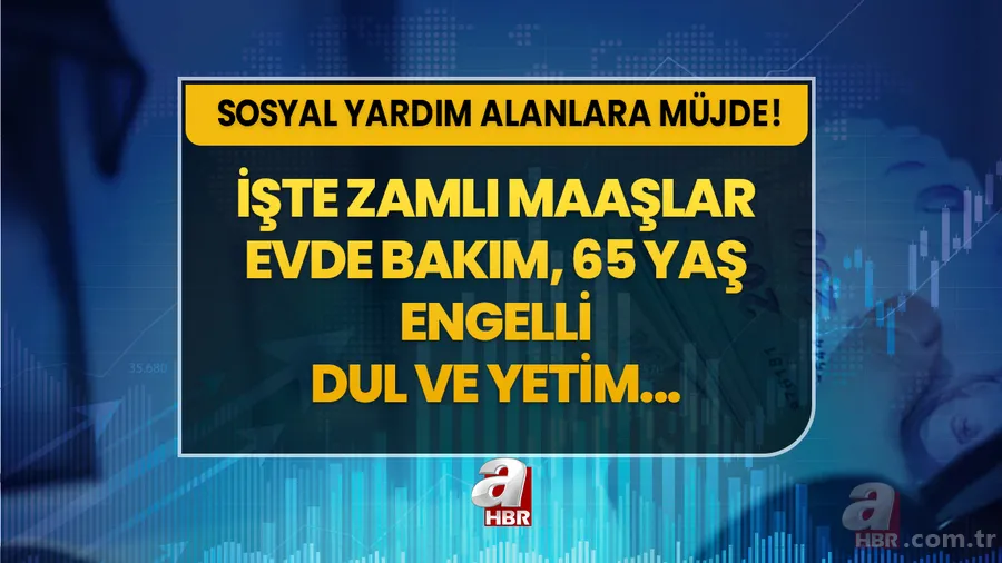 Sosyal yardım alanlara müjde! Yeni maaşlar ortaya çıktı! Evde bakım, 65 yaş, %40-69, %70 engelli aylığı, dul ve yetim... 1