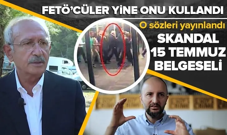FETÖ’cüler 15 Temmuz belgeselinde CHP Genel Başkanı Kemal Kılıçdaroğlu’nun Başkan Erdoğan’a hakaretlerine yer verdi!