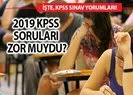 2019 KPSS sınav yorumları ve yanıtı merak edilen sorular! KPSS soruları zor muydu kolay mıydı?